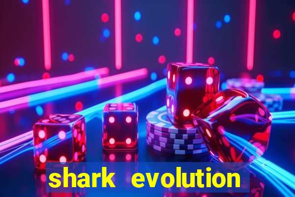 shark evolution dinheiro infinito